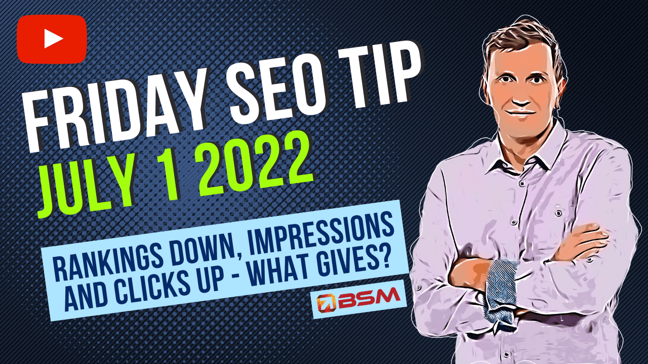 Rankings Down, Impressions and Clicks Up – What Gives? | Friday SEO Tip