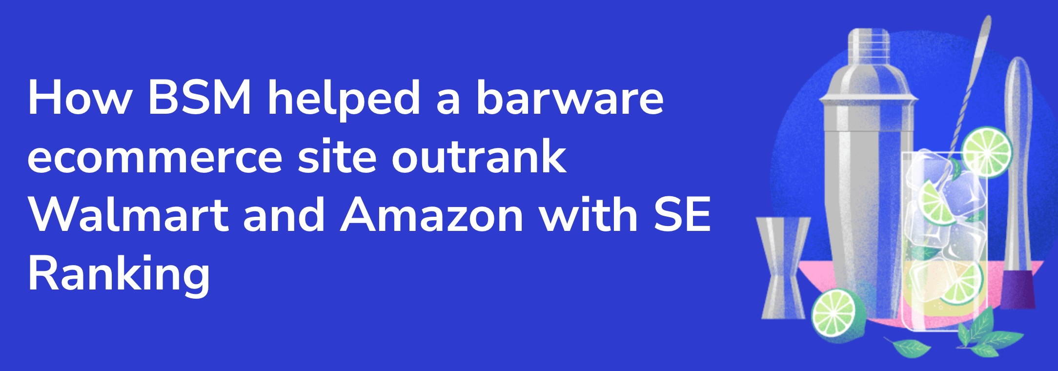 SE Ranking Unveils Another Compelling Case Study: How Boulder SEO Marketing Used Their Tools to Help an Ecommerce Client Outrank Amazon & Walmart