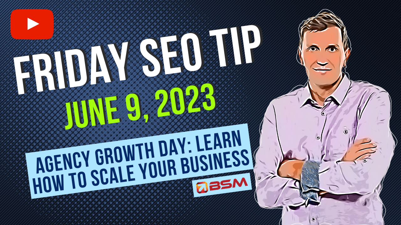 Agency Growth Day: Learn How to Scale Your Business | Friday SEO Tip