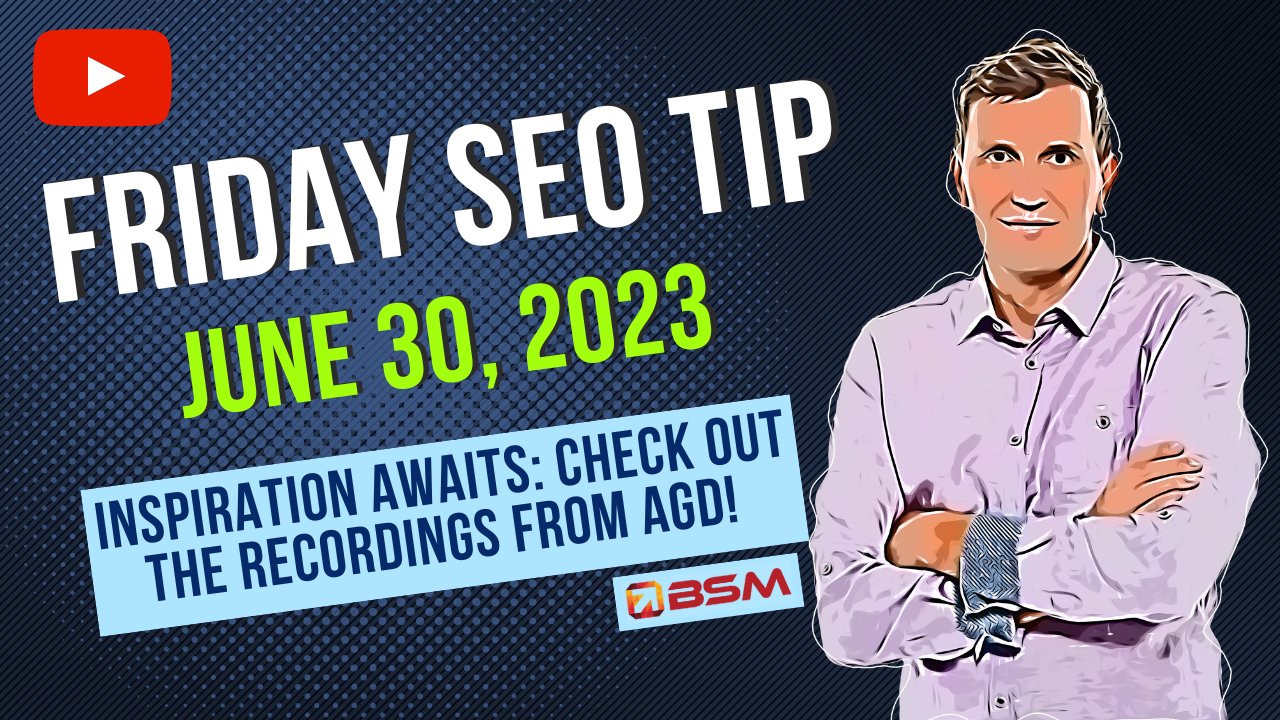 Inspiration Awaits: Recordings from AGD Are Now Available! | Friday SEO Tip
