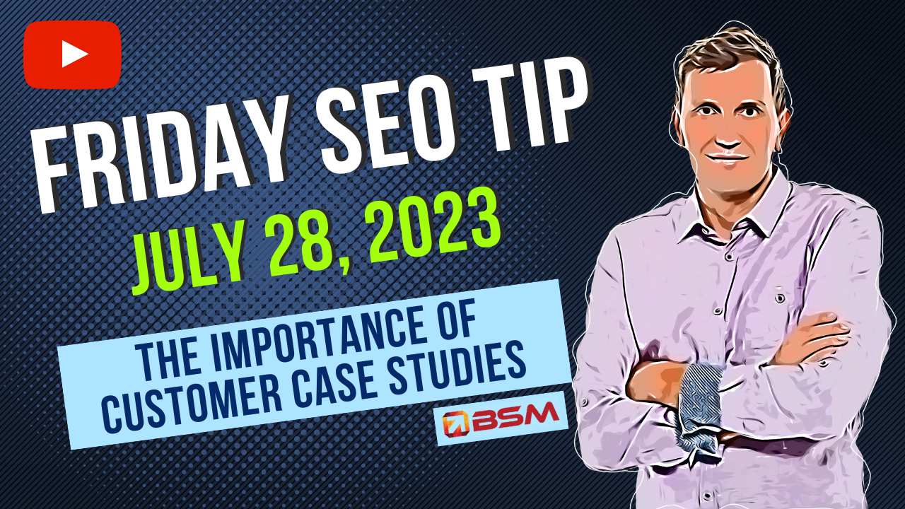 The Importance of Customer Case Studies | Friday SEO Tip