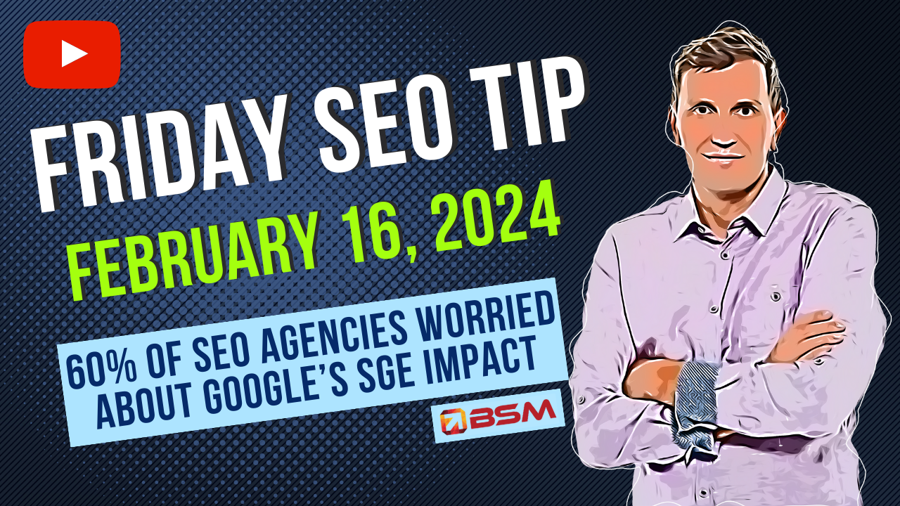 60% of SEO Agencies Are Worried About Google’s SGE Impact | Friday SEO Tip