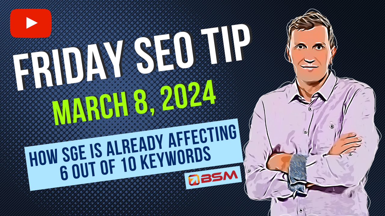 How SGE Is Already Affecting 6 out of 10 Keywords—and How to Handle the Shakeup| Friday SEO Tip