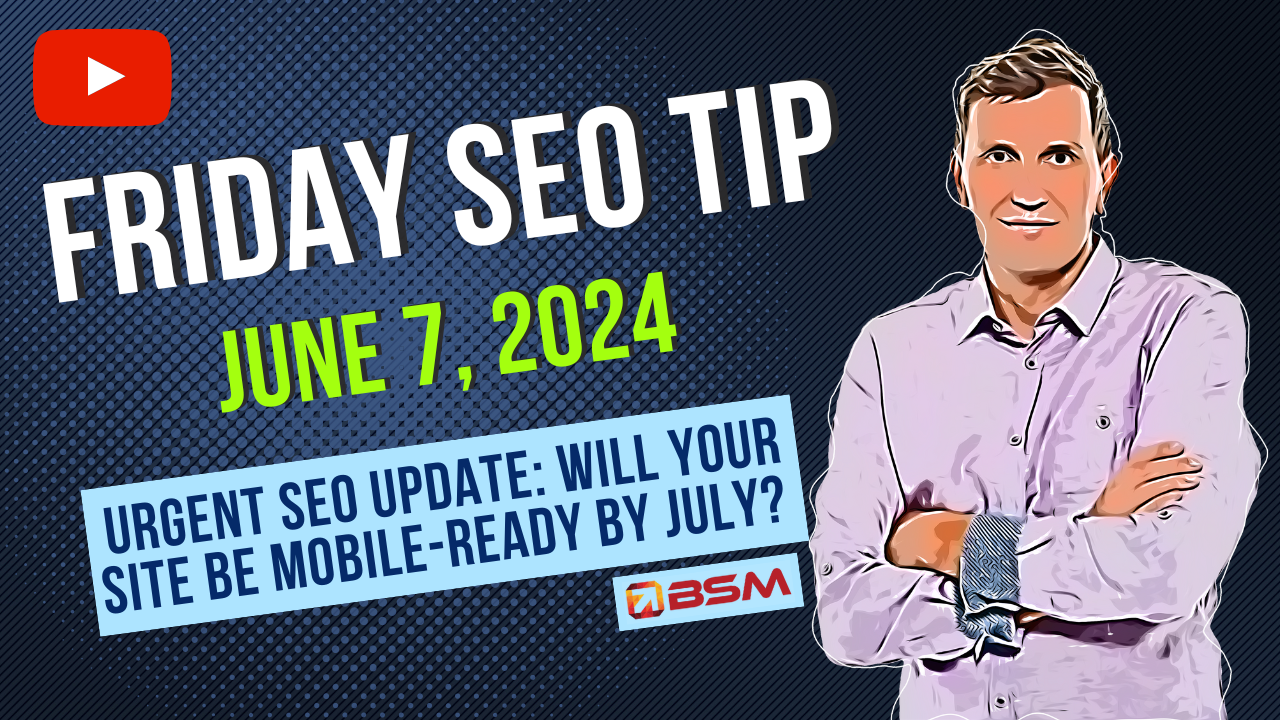 Urgent SEO Update: Will Your Site Be Mobile-Ready by July 5th? | Friday SEO Tip